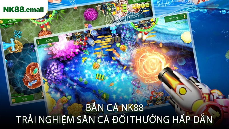 Bắn Cá NK88 Trải Nghiệm Săn Cá Đổi Thưởng Hấp Dẫn