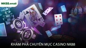 Khám Phá Chuyên Mục Casino NK88