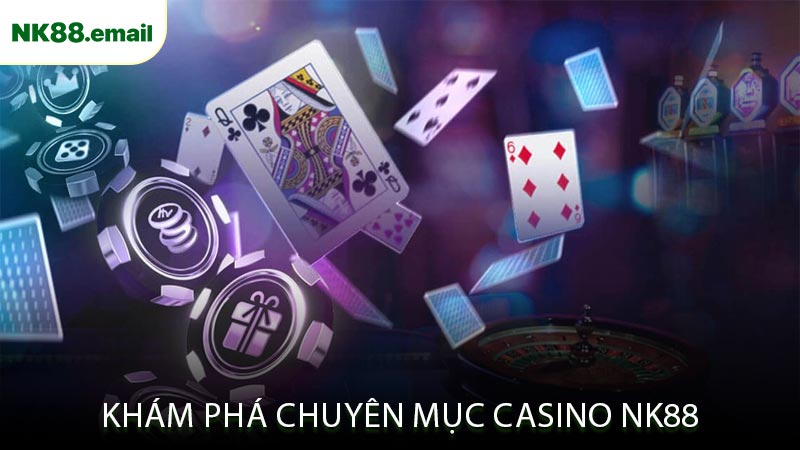 Khám Phá Chuyên Mục Casino NK88