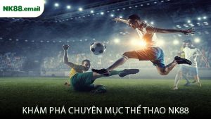 Khám Phá Chuyên Mục Thể Thao NK88