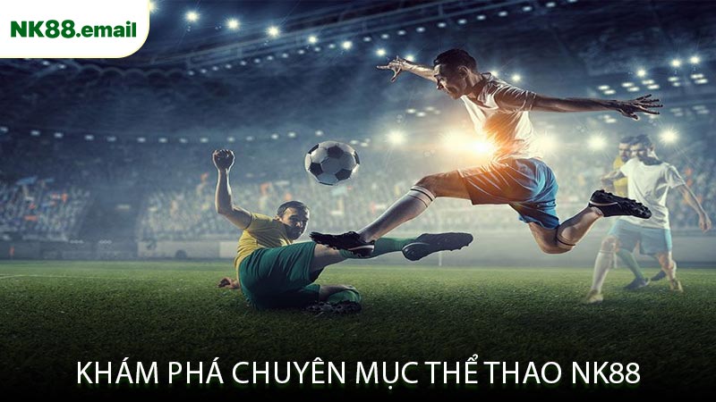 Khám Phá Chuyên Mục Thể Thao NK88