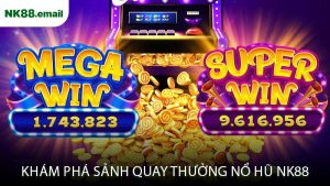 Khám Phá Sảnh Quay Thưởng Nổ Hũ NK88