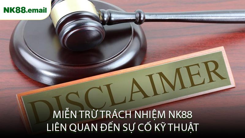Miễn Trừ Trách Nhiệm NK88 Liên Quan Đến Sự Cố Kỹ Thuật