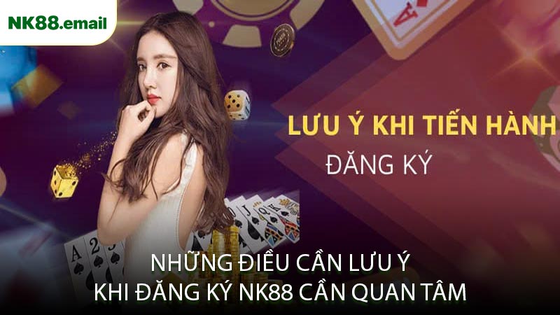 Những Điều Cần Lưu Ý Khi Đăng Ký NK88 Cần Quan Tâm