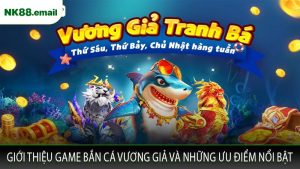 Giới Thiệu Game Bắn Cá Vương Giả Và Những Ưu Điểm Nổi Bật