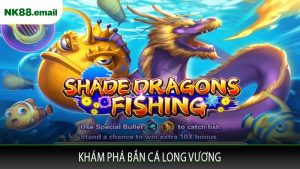 Khám Phá Bắn Cá Long Vương