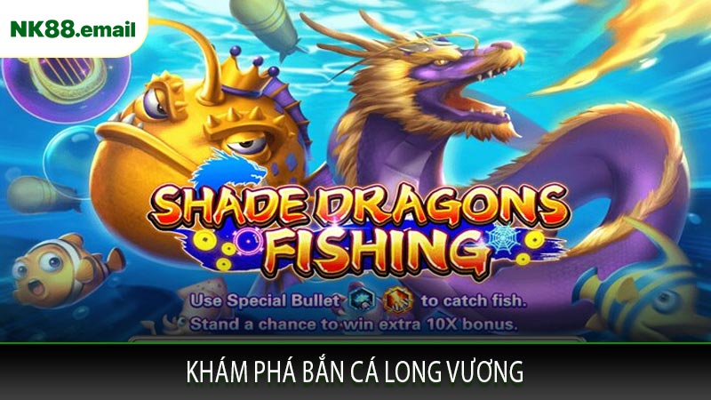 Khám Phá Bắn Cá Long Vương